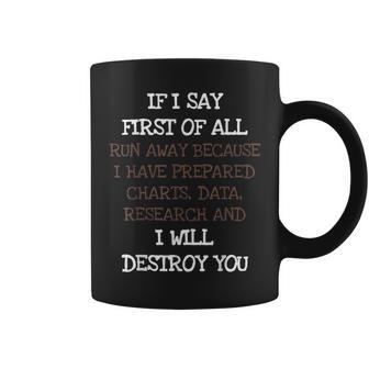 If I Say First Of All Run Away Funny Debate Sarcasm T Sarcasm Funny Gifts Coffee Mug | Mazezy