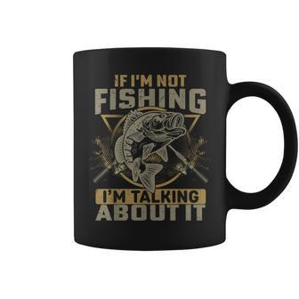 If Im Not Fishing Im Talking About It Funny Fishing Quote Coffee Mug | Mazezy