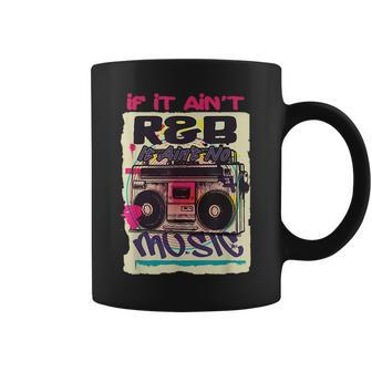 If It Aint R&B It Aint No Music 80S 90S Oldschool Graffiti Coffee Mug | Mazezy