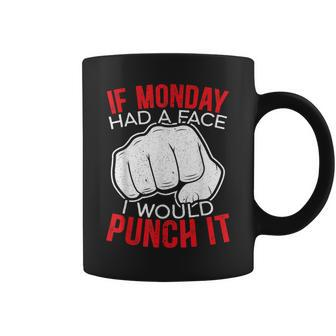 If Monday Had A Face I Would Punch It I Hate Mondays Gift For Women Coffee Mug - Thegiftio UK