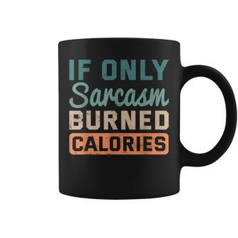 If Only Sarcasm Burned Calories Bodybuilder Fitness Workout Coffee Mug | Mazezy