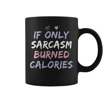 If Only Sarcasm Burned Calories Funny Colored Cute Gym Gift Coffee Mug | Mazezy