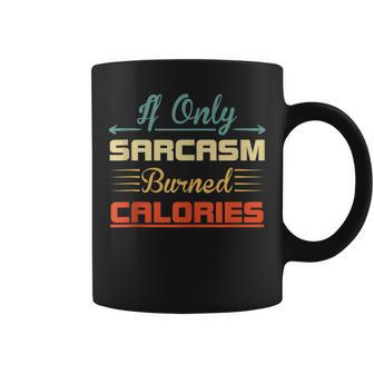 If Only Sarcasm Burned Calories Sarcastic Funny Quote Weight Coffee Mug | Mazezy
