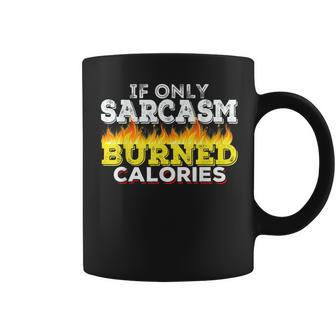 If Only Sarcasm Burned Calories Workout Motivation Coffee Mug | Mazezy