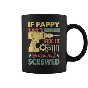 If Pappy Cant Fix It Were All Screwed Fathers Day Coffee Mug | Mazezy