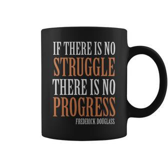 If There Is No Struggle There Is No Progress Frederick Douglas - If There Is No Struggle There Is No Progress Frederick Douglas Coffee Mug - Monsterry DE