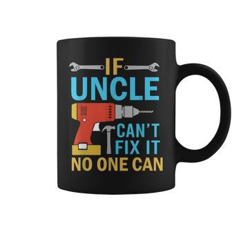 If Uncle Cant Fix It No One Can Funny Fathers Day Uncle Gift For Mens Coffee Mug | Mazezy