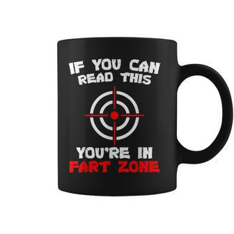 If You Can Read This Youre In Fart Zone Funny Quote Humor Humor Funny Gifts Coffee Mug | Mazezy