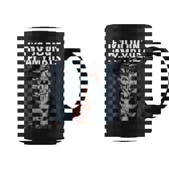 If You Dont Pay My Bills Funny Coffee Mug | Mazezy