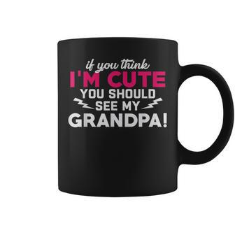 If You Think Im Cute You Should See My Grandpa Family Coffee Mug | Mazezy