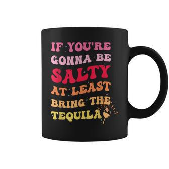 If Youre Going To Be Salty Bring The Tequila Retro Wavy  Coffee Mug