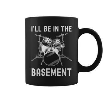 I'll Be In The Basement Drummer Drums Drum Set Coffee Mug | Mazezy