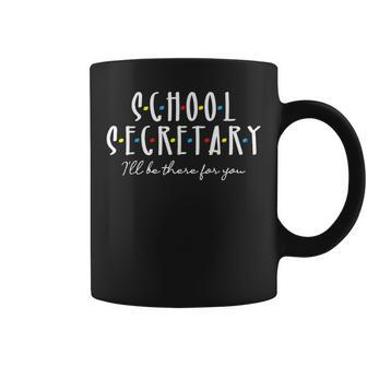 Ill Be There For You - Office School Secretary Admin Staff Coffee Mug - Monsterry CA