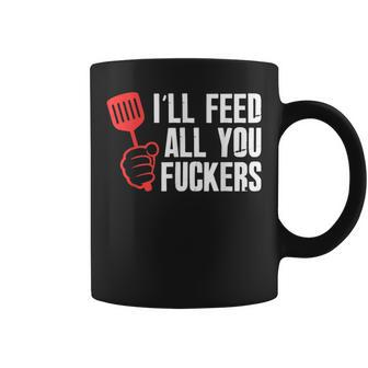 Ill Feed All You Fckers Hilarious Bbq Kitchen Cook Grilling Coffee Mug | Mazezy