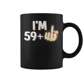 I'm 59 Plus F You Middle Finger 60Th Birthday Coffee Mug | Mazezy