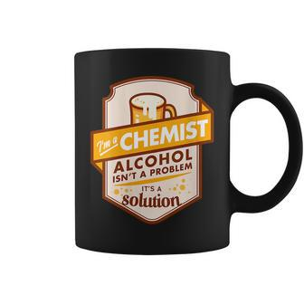 Im A Chemist Alcohol Isnt A Problem Its A Solution Coffee Mug | Mazezy