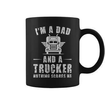 Im A Dad And A Trucker Nothing Scares Me Funny Trucker Dad Gifts - Im A Dad And A Trucker Nothing Scares Me Funny Trucker Dad Gifts Coffee Mug - Monsterry UK