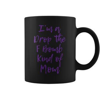 Im A Drop The F Bomb Kind Of Mom | Funny Cute Gift Fuck Gift For Womens Coffee Mug | Mazezy CA