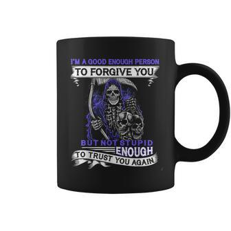Im A Good Enough Person To Forgive You But Not Stupid Coffee Mug | Mazezy