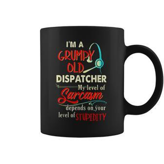 Im A Grumpy Old 911 Dispatcher Sarcasm Depends On Stupidity Coffee Mug | Mazezy