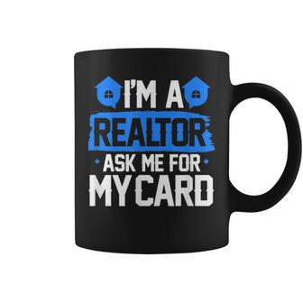 Im A Realtor Ask Me For My Card Funny Real Estate Agent Realtor Funny Gifts Coffee Mug | Mazezy