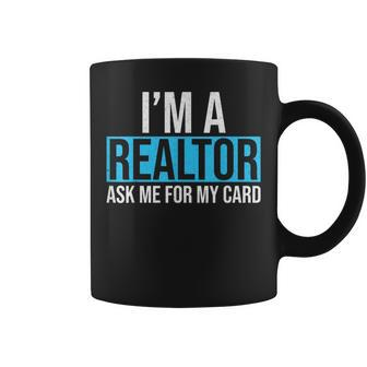Im A Realtor Ask Me For My Card Real Estate Agent Realtor Coffee Mug - Seseable