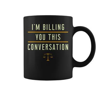 Im Billing You For This Conversation I Funny Lawyer Judge Coffee Mug | Mazezy