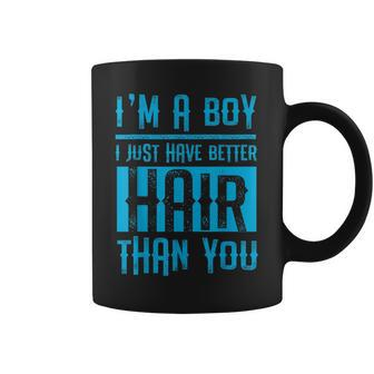 I'm A Boy I Just Have Better Hair Than You Boys Coffee Mug | Mazezy UK