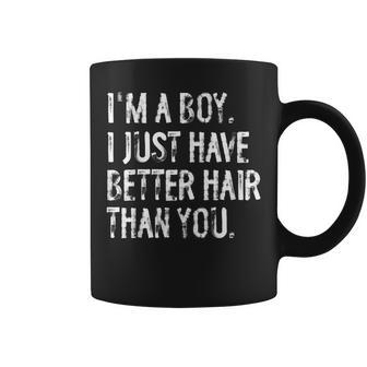 I'm A Boy I Just Have Better Hair Than You Long Hair Coffee Mug - Monsterry AU
