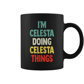 I'm Celesta Doing Celesta Things Fun Personalized Name Celes Coffee Mug | Mazezy DE