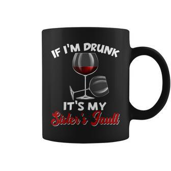 If I'm Drunk Its My Sisters Fault Drinking Wine Party Coffee Mug - Seseable