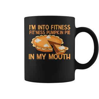 I’M Into Fitness Pumpkin Pie Thanksgiving Coffee Mug | Mazezy