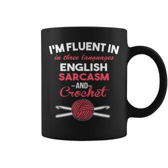 Im Fluent In Sarcasm And Crocheting Hook Yarn Coffee Mug | Mazezy