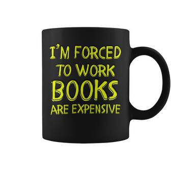 I’M Forced To Work Books Are Expensive Coffee Mug - Monsterry