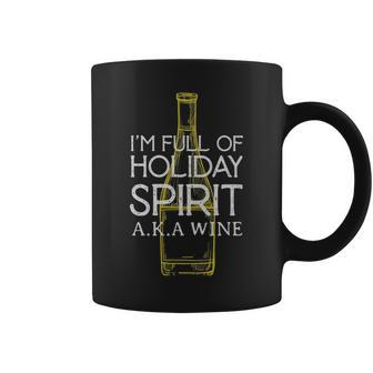 Im Full Of Holiday Spirit Aka Wine Funny Wine - Im Full Of Holiday Spirit Aka Wine Funny Wine Coffee Mug - Monsterry DE
