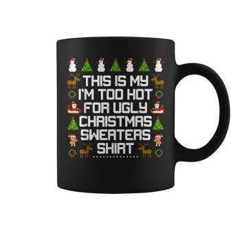 This Is My I'm Too Hot For Ugly Christmas Sweaters Coffee Mug | Mazezy