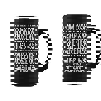 Im In A Hurry Because I Have To Get There Before I Forget Coffee Mug | Mazezy