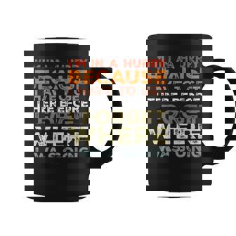 Im In A Hurry Because I Have To Get There Before I Forget Coffee Mug | Mazezy