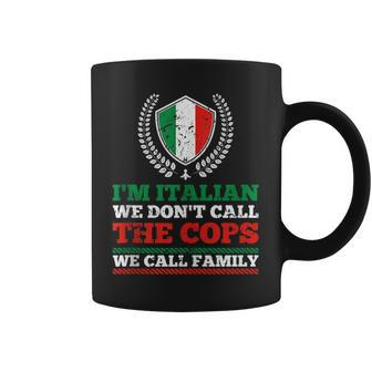 Im Italian We Dont Call The Cops We Call Family Mafia Coffee Mug | Mazezy