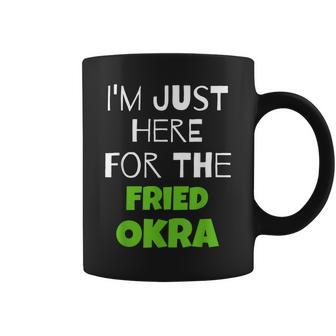 I'm Just Here For The Fried Okra Coffee Mug | Mazezy