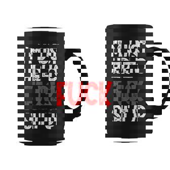 Im Just Here To Fuck Shit Up Workout Motivation Funny Quote Coffee Mug | Mazezy