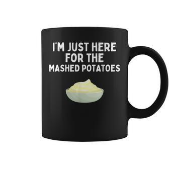 I'm Just Here For The Mashed Potatoes Potatoes Coffee Mug - Seseable