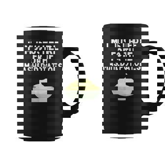 I'm Just Here For The Mashed Potatoes Potatoes Coffee Mug | Seseable CA