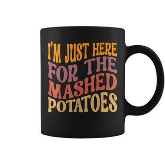 I'm Just Here For The Mashed Potatoes Thanksgiving Coffee Mug - Thegiftio UK