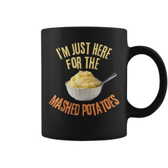 I'm Just Here For The Mashed Potatoes Thanksgiving Coffee Mug - Seseable