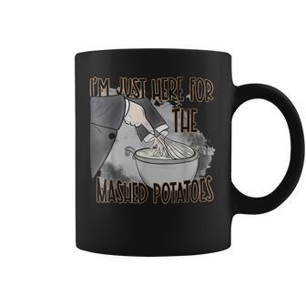 I'm Just Here For The Mashed Potatoes Thanksgiving Food Coffee Mug - Seseable