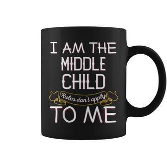 I'm The Middle Child Rules Don't Apply To Me Coffee Mug | Mazezy AU