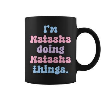 Im Natasha Doing Natasha Things Funny Name Coffee Mug | Mazezy