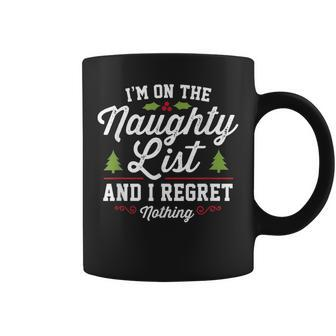 I'm On The Naughty List And I Regret Nothing Christmas Coffee Mug - Seseable