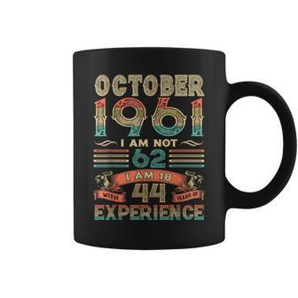 I'm Not 62 I'm 18 With 44 Years Old Birthday October 1961 Coffee Mug - Seseable